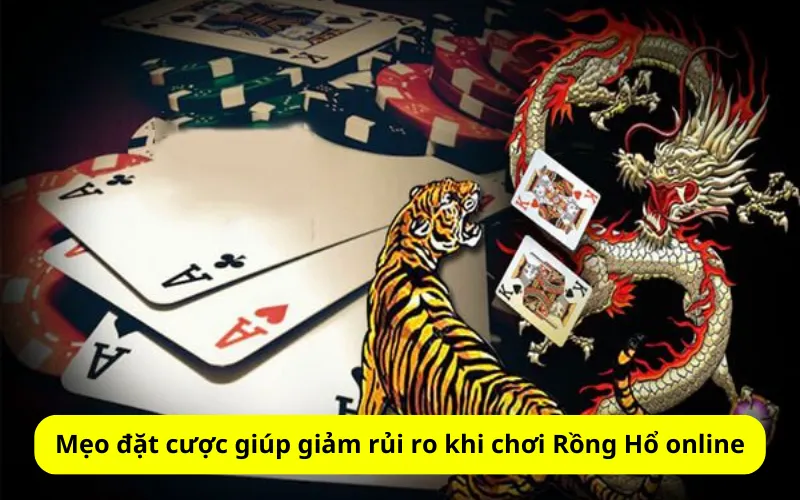 Mẹo đặt cược giúp giảm rủi ro khi chơi Rồng Hổ online