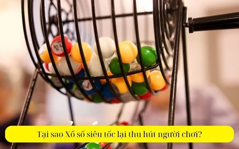 Tại sao Xổ số siêu tốc lại thu hút người chơi