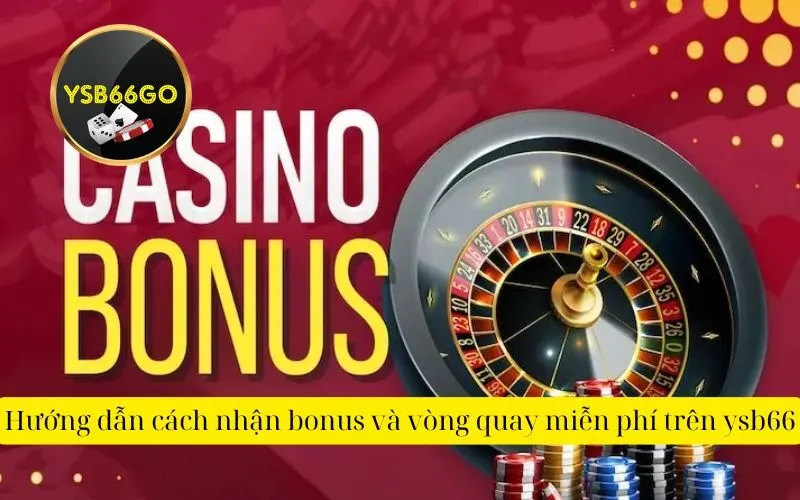 Hướng dẫn cách nhận bonus và vòng quay miễn phí trên ysb66
